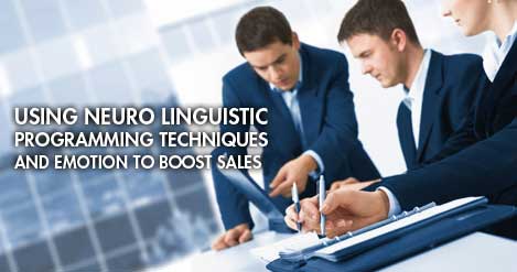 Using Neuro Linguistic Programming Techniques and Emotion to Boost Sales